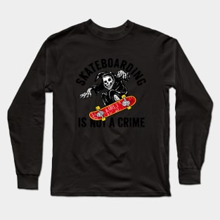 Skateboarding is not a Crime | Grim Reaper | Skull | Skateboard | Vintage | Classic Long Sleeve T-Shirt